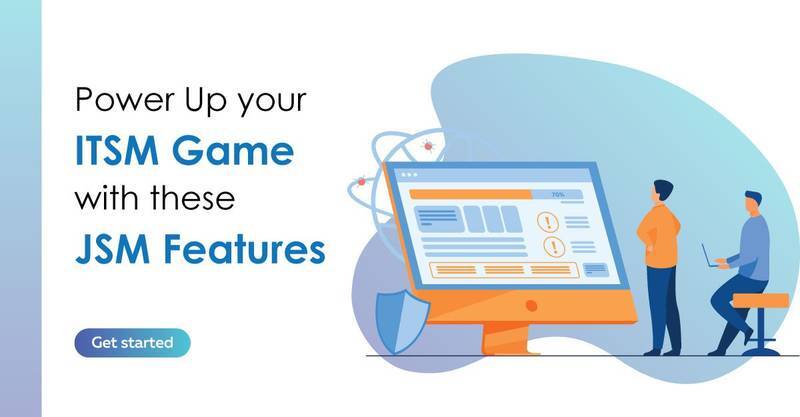 Power Up your ITSM game with these JSM Features